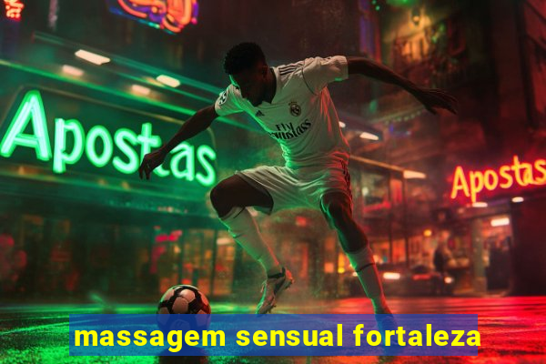 massagem sensual fortaleza